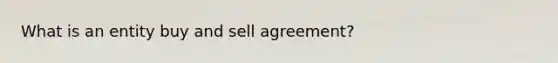 What is an entity buy and sell agreement?