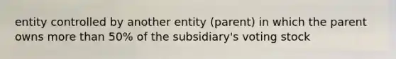 entity controlled by another entity (parent) in which the parent owns more than 50% of the subsidiary's voting stock