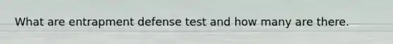 What are entrapment defense test and how many are there.