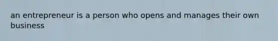 an entrepreneur is a person who opens and manages their own business