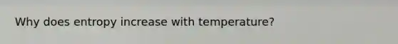 Why does entropy increase with temperature?