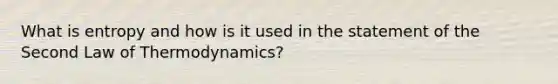 What is entropy and how is it used in the statement of the Second Law of Thermodynamics?