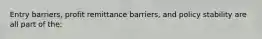 Entry barriers, profit remittance barriers, and policy stability are all part of the: