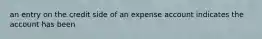 an entry on the credit side of an expense account indicates the account has been