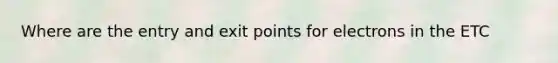 Where are the entry and exit points for electrons in the ETC