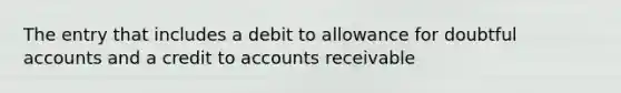 The entry that includes a debit to allowance for doubtful accounts and a credit to accounts receivable