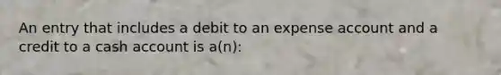 An entry that includes a debit to an expense account and a credit to a cash account is a(n):