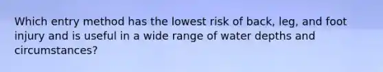 Which entry method has the lowest risk of back, leg, and foot injury and is useful in a wide range of water depths and circumstances?