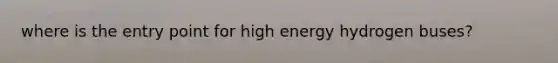 where is the entry point for high energy hydrogen buses?