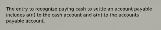 The entry to recognize paying cash to settle an account payable includes a(n) to the cash account and a(n) to the accounts payable account.