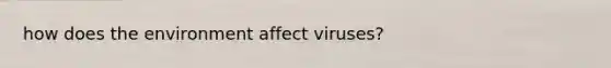 how does the environment affect viruses?