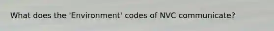 What does the 'Environment' codes of NVC communicate?