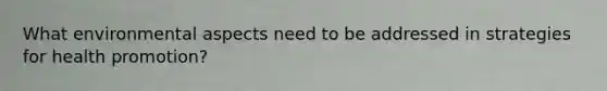 What environmental aspects need to be addressed in strategies for health promotion?