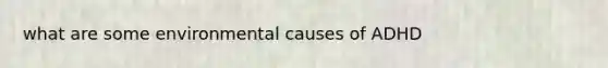 what are some environmental causes of ADHD