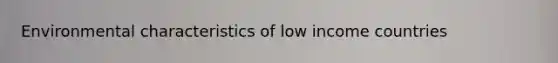 Environmental characteristics of low income countries