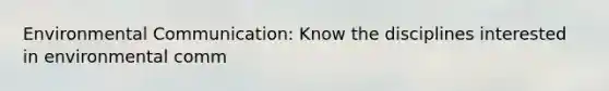 Environmental Communication: Know the disciplines interested in environmental comm