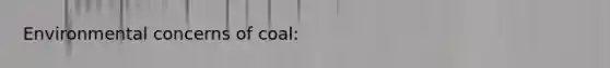 Environmental concerns of coal:
