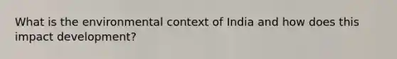 What is the environmental context of India and how does this impact development?