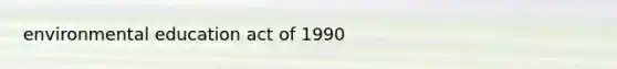 environmental education act of 1990