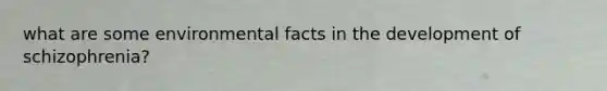 what are some environmental facts in the development of schizophrenia?