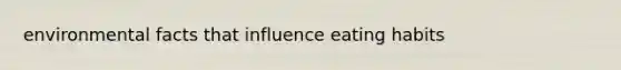 environmental facts that influence eating habits