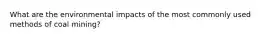 What are the environmental impacts of the most commonly used methods of coal mining?