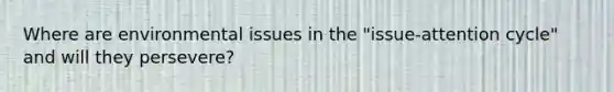 Where are environmental issues in the "issue-attention cycle" and will they persevere?