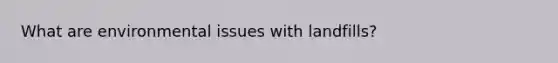 What are environmental issues with landfills?