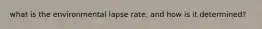 what is the environmental lapse rate, and how is it determined?