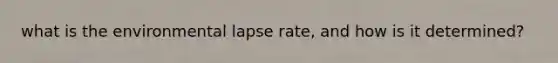 what is the environmental lapse rate, and how is it determined?