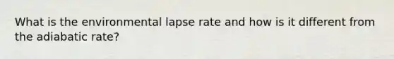 What is the environmental lapse rate and how is it different from the adiabatic rate?