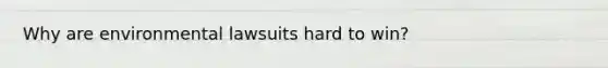 Why are environmental lawsuits hard to win?