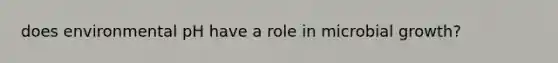 does environmental pH have a role in microbial growth?