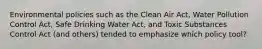 Environmental policies such as the Clean Air Act, Water Pollution Control Act, Safe Drinking Water Act, and Toxic Substances Control Act (and others) tended to emphasize which policy tool?