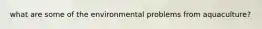 what are some of the environmental problems from aquaculture?