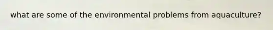 what are some of the environmental problems from aquaculture?