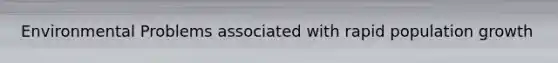 Environmental Problems associated with rapid population growth