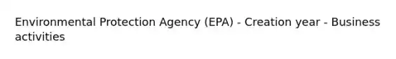 Environmental Protection Agency (EPA) - Creation year - Business activities