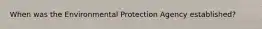 When was the Environmental Protection Agency established?