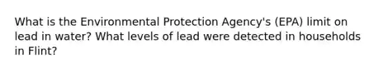 What is the Environmental Protection Agency's (EPA) limit on lead in water? What levels of lead were detected in households in Flint?