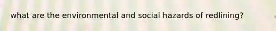 what are the environmental and social hazards of redlining?
