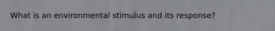 What is an environmental stimulus and its response?