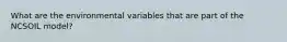 What are the environmental variables that are part of the NCSOIL model?