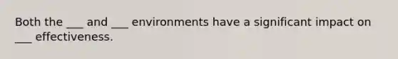 Both the ___ and ___ environments have a significant impact on ___ effectiveness.