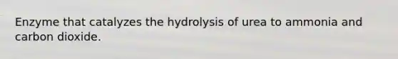 Enzyme that catalyzes the hydrolysis of urea to ammonia and carbon dioxide.