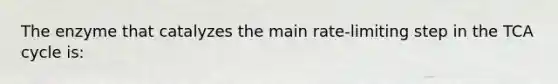 The enzyme that catalyzes the main rate-limiting step in the TCA cycle is: