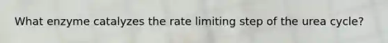 What enzyme catalyzes the rate limiting step of the urea cycle?