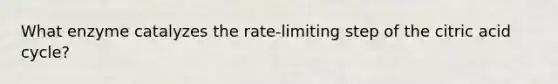 What enzyme catalyzes the rate-limiting step of the citric acid cycle?