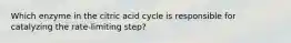 Which enzyme in the citric acid cycle is responsible for catalyzing the rate-limiting step?