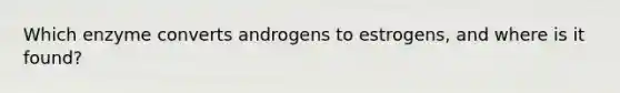 Which enzyme converts androgens to estrogens, and where is it found?